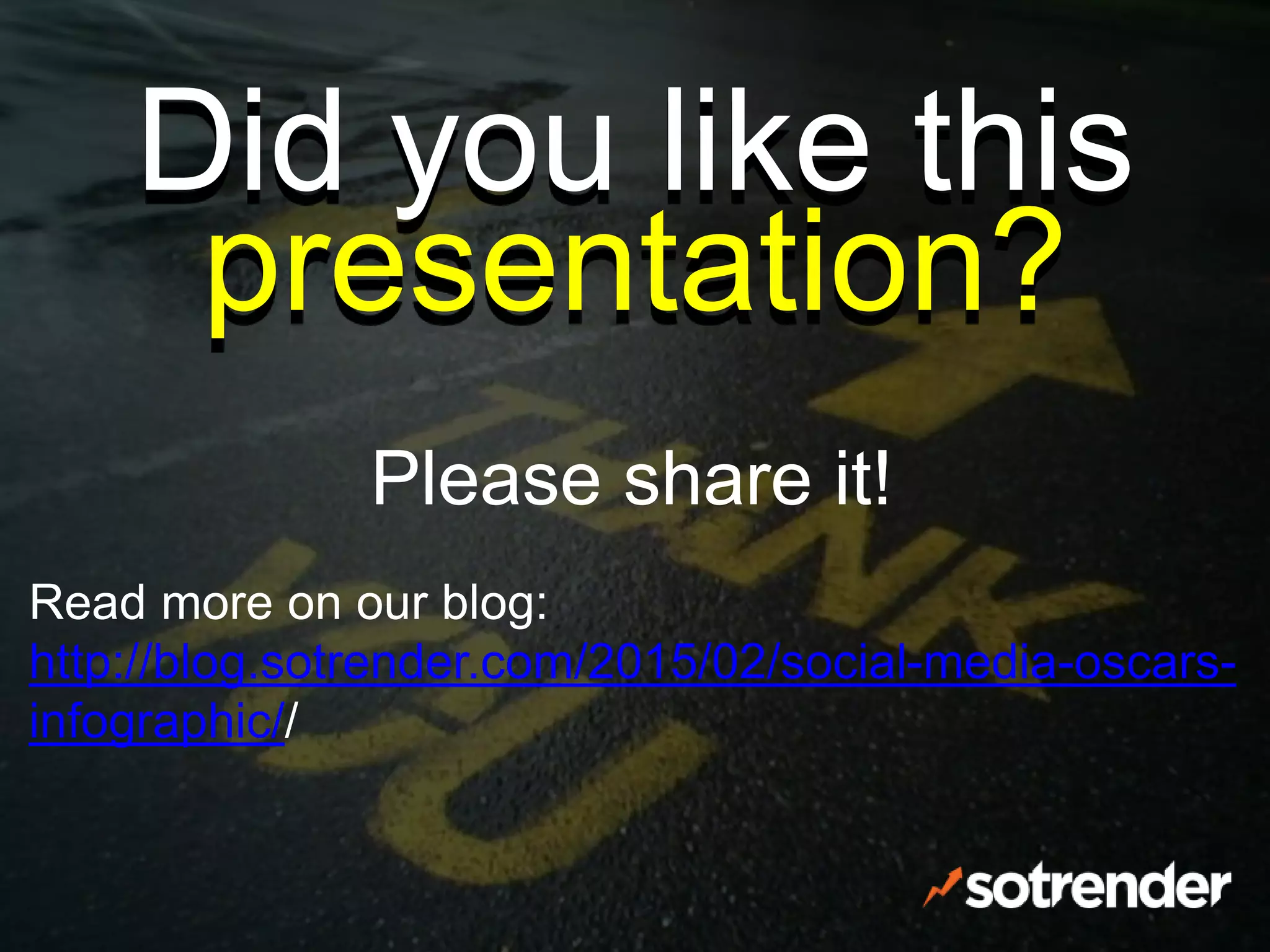 Read more on our blog:
http://blog.sotrender.com/2015/02/social-media-oscars-
infographic//
Please share it!