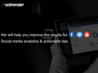 We will help you improve the results for
Social media analytics & actionable tips
 