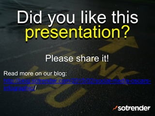 Read more on our blog:
http://blog.sotrender.com/2015/02/social-media-oscars-
infographic//
Please share it!
 