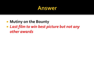 AnswerMutiny on the Bounty Last film to win best picture but not any other awards