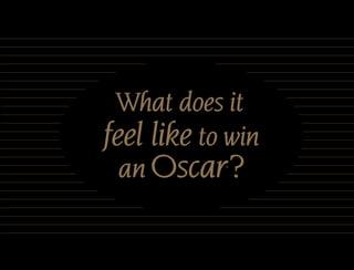 What does it
feel like to win
  an Oscar ?®
            ®
 