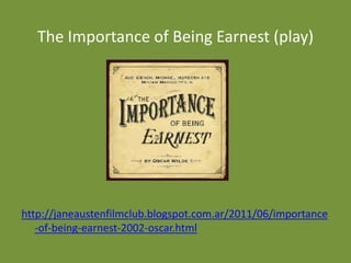 The Importance of Being Earnest (play)




http://janeaustenfilmclub.blogspot.com.ar/2011/06/importance
   -of-being-earne...
