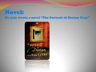 Novel:He onlywrote a novel “ThePortrait of DorianGray” 