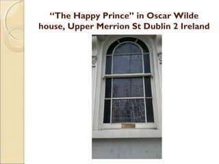 “The Happy Prince” in Oscar Wilde
house, Upper Merrion St Dublin 2 Ireland
 
