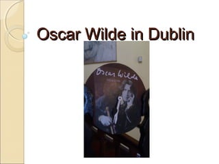 Oscar Wilde in Dublin
 