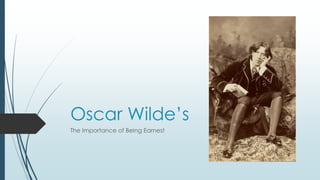 Oscar Wilde’s
The Importance of Being Earnest
 