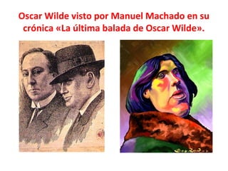 Oscar Wilde visto por Manuel Machado en su
crónica «La última balada de Oscar Wilde».
 