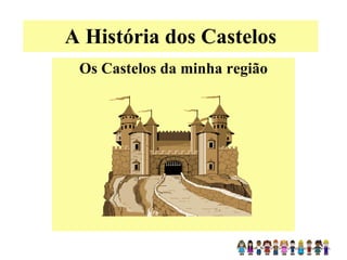 A História dos Castelos Os Castelos da minha região 