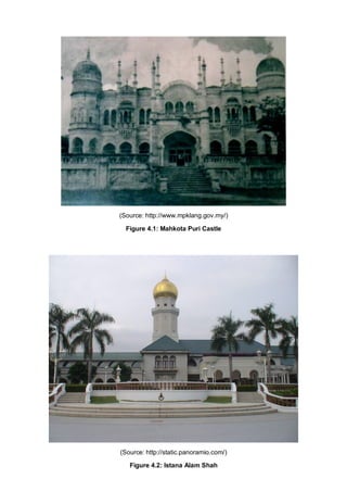 (Source: http://www.mpklang.gov.my/)
Figure 4.1: Mahkota Puri Castle

(Source: http://static.panoramio.com/)
Figure 4.2: Istana Alam Shah

 