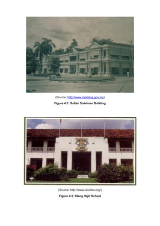 (Source: http://www.mpklang.gov.my)
Figure 4.3: Sultan Suleiman Building

(Source: http://www.oocities.org/)
Figure 4.3: Klang High School

 