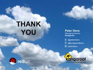 Peter Dens 
Managing Director 
Kangaroot 
@peterdens 
@kangarootlinux 
peterdens 
THANK 
YOU 
 