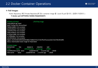 2.2 Docker Container Operations
v Pull Images
Public Repository 혹은 Private Repository에 있는 container image 를 Local 로 pull 합...