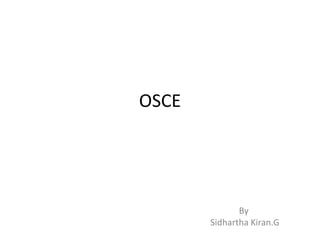 OSCE
By
Sidhartha Kiran.G
 
