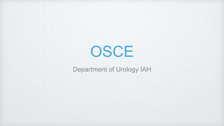 OSCE
Department of Urology IAH
 