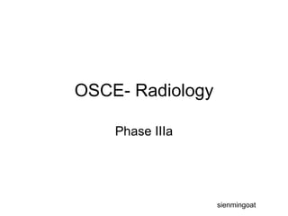 OSCE- Radiology Phase IIIa sienmingoat 