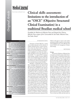 Original Article

• Luiz Ernesto de Almeida Troncon

Clinical skills assessment:
limitations to the introduction of
an “OSCE” (Objective Structured
Clinical Examination) in a
traditional Brazilian medical school
Faculdade de Medicina de Ribeirão Preto and Hospital das Clínicas,
Ribeirão Preto campus of the Universidade de São Paulo, Ribeirão Preto,
São Paulo, Brazil

METHODS
○

○

○

○

○

○

○

○

○

○

○

○

○

○

○

○

○

○

○

○

○

○

○

○

○

○

○

○

○

Assessment of clinical skills has a central
role in medical education and the selection of
suitable methods has been a matter of permanent concern for clinical teachers, course directors and medical educators.1-3 The OSCE
(Objective Structured Clinical Examination)4,5
is now established as one of the most valid, reliable and effective tests for the assessment of
clinical skills.1,3 In a typical OSCE, examinees
rotate through a number of stations staffed by
either real or standardized patients,6 where they
are required to perform different clinical tasks.
The examinees are observed and their performance is assessed using structured checklists.5
Although a considerable body of knowledge concerning technical and organizational
aspects of OSCE administration is now available, little has been published on the responses
of both student and faculty members of traditional medical schools to attempts at introducing OSCEs. In 1995, we introduced an OSCE
with standardized patients for the summative
assessment of junior medical students finishing an introductory course on basic clinical skills
in a traditional Brazilian medical school. This
was an isolated initiative by a small number of
faculty members and, to the best of our knowledge, comprised the first successful application
of an OSCE for the assessment of undergraduate medical students in the country.7 This
OSCE was administered for three consecutive
years, during which student and faculty member perceptions of the technique were recorded
and used as feedback to improve the assessment.
However, we found a number of limitations
that precluded the permanent utilization of the

OSCE. In this paper we report on the student
and faculty member responses to this attempt,
which highlighted some of the difficulties that
may be found in the management of educational change.
○

○

○

○

○

○

○

○

○

○

○

○

○

○

○

○

○

○

○

○

○

KEY WORDS: Assessment. Clinical skills. University
hospitals. Medical students. Undergraduate medical education.

○

CONCLUSIONS: In addition to shortage of resources
and organizational difficulties, local cultural aspects and the absence of a more favorable educational climate may hinder lasting improvements in
assessment methods in traditional medical schools.

○

RESULTS: Students were comfortable with cases and
tasks, but nearly half (48%) of them criticized organizational aspects of the OSCE. Substantial proportions of students reported difficulties with both
time management (70%) and stress control (70%).
Improvement of several aspects of exams reduced
criticism of organization to a minority (5%) of students, but the proportions of students reporting difficulties with time management (40%) and stress
control (75%) during the exam remained virtually
unchanged. Faculty members acknowledged the
accuracy of the OSCE, but criticized its limitations
for assessing the integrated approach to patients
and complained that the examination was remarkably time and effort-consuming. The educational
impact of the OSCE was felt to be limited, since
other faculty members did not respond to the communication of exam results.

○

MAIN MEASUREMENTS: Student satisfaction or dissatisfaction with aspects of OSCE administration
and positive or negative opinions from faculty
members.

○

PROCEDURES: Over a period of three consecutive
years, student perceptions on the examination were
evaluated using a structured questionnaire containing several five-point scales; faculty members’ opinions were collected using a structured questionnaire plus a personal interview.

○

PARTICIPANTS: 258 junior medical students finishing
an introductory course on basic clinical skills and
six faculty members deeply involved with the OSCE
administration.

○

SETTING: Faculdade de Medicina de Ribeirão Preto,
Universidade de São Paulo.

○

TYPE OF STUDY: Descriptive, semi-quantitative study.

○

OBJECTIVE: To describe student and faculty perceptions of an OSCE introduced in a traditional Brazilian medical school.

INTRODUCTION

○

ABSTRACT

CONTEXT: Assessment of clinical skills has a central
role in medical education and the selection of suitable methods is highly relevant. The OSCE (Objective Structured Clinical Examination) is now established as one of the most valid, reliable and
effective tests for the assessment of clinical skills.

Settings
The Faculty of Medicine of Ribeirão Preto
is located on an inland campus of the University of São Paulo in southeastern Brazil and is
nationally regarded as one of the top medical
schools in the country. This is largely due to
the fact that faculty members are highly qualified and nearly all of them work full-time for
the institution, including those from clinical
departments. Although faculty members are
highly committed to academic duties, the
amount of individual time devoted to clinical, research and administrative work is in general higher than what is dedicated to teaching. Moreover, there are no regular programs
for faculty development or specific training
for educational activities. Although the undergraduate curriculum has been changed
considerably since the early nineties,8 teaching is predominantly didactic and the assessment methods are focused mainly on cognitive aspects rather than in skills or competencies. The medical school receives annually 100
students aged 17-19 years, who enter shortly
after finishing high school. The current local
curriculum comprises two years of integrated
basic sciences, one semester (third year) of
preclinical disciplines and three semesters
(third and fourth years) of clinical disciplines.
The two final years (fifth and sixth years) are

Sao Paulo Med J 2004; 122(1):12-7.

 