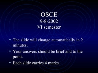 OSCE 9-8-2002 VI semester ,[object Object],[object Object],[object Object]