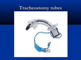 Tracheostomy tubes
 