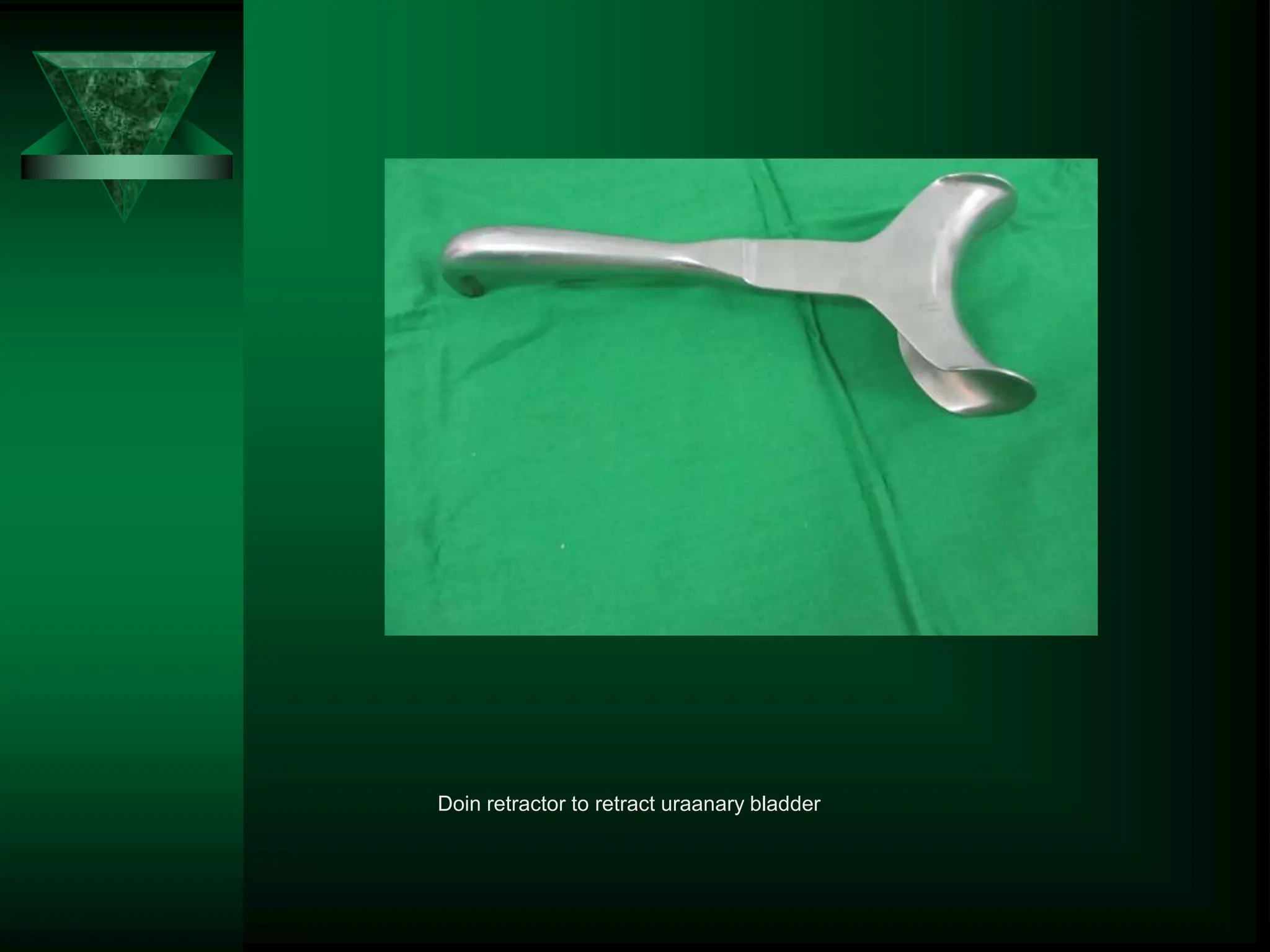 Doin retractor to retract uraanary bladder
 