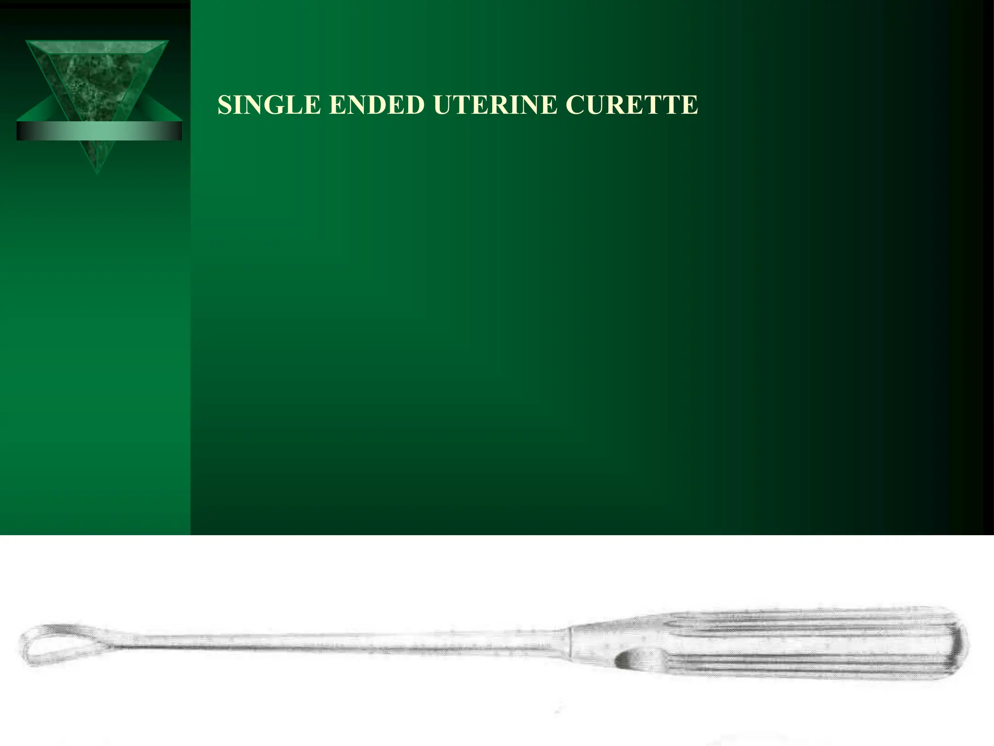 SINGLE ENDED UTERINE CURETTE
 
