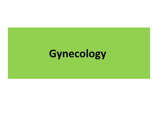 GYNECOLOGY
Gynecology
 