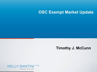 OSC Exempt Market Update

Timothy J. McCunn

 