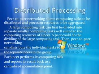 Peer to peer in Windows XP To enable peer to peer networking in Windows XP with SP2 , do the following :    - Click Start, click Control Panel, and then click on Add and Remove Programs.    - Click Add / Remove Windows components.    - In Components, click Networking Services (but do not select its checkbox), then click onDetails- Select the Peer-to-Peer check box, and then click ok.     - Click next and then follow the instructions in the wizard.