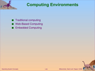 Computing Environments Traditional computing Web-Based Computing Embedded Computing 