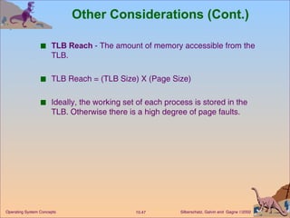 Other Considerations (Cont.) TLB Reach  - The amount of memory accessible from the TLB. TLB Reach = (TLB Size) X (Page Size) Ideally, the working set of each process is stored in the TLB. Otherwise there is a high degree of page faults. 