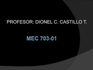 PROFESOR: DIONEL C. CASTILLO T.
 
