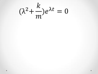 2
     𝑘 λ𝑡
(λ + )𝑒 = 0
     𝑚
 