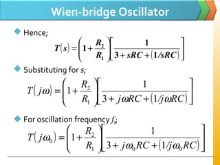 Wien-bridge Oscillator
 Hence;
 Substituting for s;
 For oscillation frequency f0;
( )
( )





++





+=
RC/jRCjR
R
jT
001
2
0
13
1
1
ωω
ω
( )
( )





++





+=
/sRCsRCR
R
sT
13
1
1
1
2
( )
( )





++





+=
RC/jRCjR
R
jT
ωω
ω
13
1
1
1
2
 