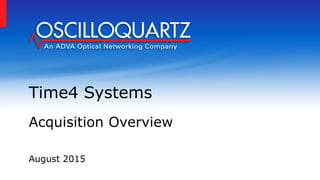 August 2015
Time4 Systems
Acquisition Overview
 