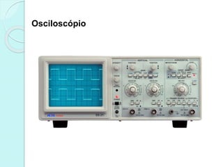 Osciloscópio
 