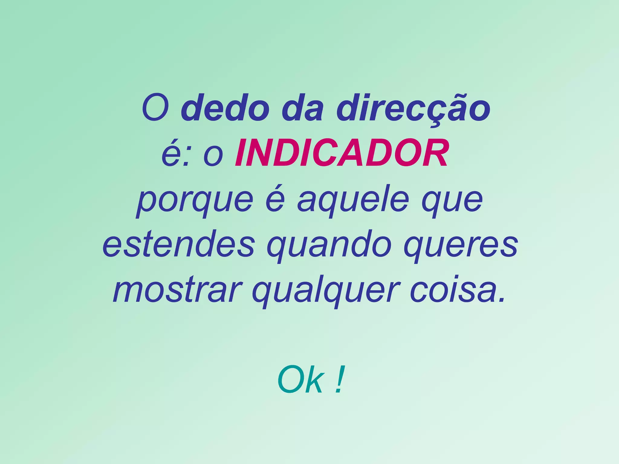     O  dedo da direcção   é: o  INDICADOR  porque é aquele que estendes quando queres mostrar qualquer coisa. Ok ! 