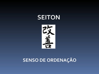 SEITON SENSO DE ORDENAÇÃO 