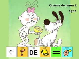 O zume de limón é agrio