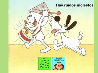Hay ruidos molestos