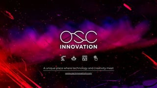 A unique place where technology and creativity meet
www.oscinnovation.com
 