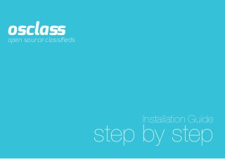 osclass
open source classiﬁeds




                             Installation Guide
                         step by step
 