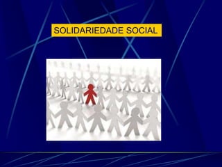 SOLIDARIEDADE SOCIAL
 