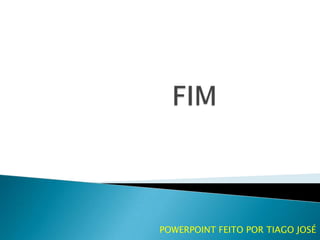 POWERPOINT FEITO POR TIAGO JOSÉ
 