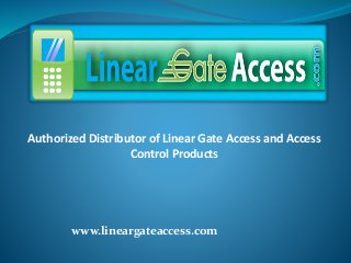 Authorized Distributor of Linear Gate Access and Access
Control Products
www.lineargateaccess.com
 