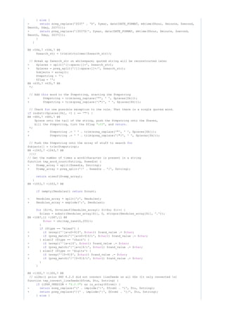 } {else
- ereg_replace('2037' . '$', $year, date(DATE_FORMAT, mktime($hour, $minute, $second,return
$month, $day, 2037)));
+ preg_replace('/2037$/', $year, date(DATE_FORMAT, mktime($hour, $minute, $second,return
$month, $day, 2037)));
}
}
@@ -594,7 +594,7 @@
$search_str = trim(strtolower($search_str));
// Break up $search_str on whitespace; quoted string will be reconstructed later
- $pieces = split('[[:space:]]+', $search_str);
+ $pieces = preg_split('/[[:space:]]+/', $search_str);
$objects = array();
$tmpstring = '';
$flag = '';
@@ -635,7 +635,7 @@
*/
// Add word to the $tmpstring, starting the $tmpstringthis
- $tmpstring = trim(ereg_replace('"', ' ', $pieces[$k]));
+ $tmpstring = trim(preg_replace('/"/', ' ', $pieces[$k]));
// Check one possible exception to the rule. That there is a single quoted word.for
(substr($pieces[$k], -1 ) == '"') {if
@@ -685,7 +685,7 @@
$piece onto the tail of the string, push the $tmpstring onto the $haves,
kill the $tmpstring, turn the $flag , and ."off" return
*/
- $tmpstring .= ' ' . trim(ereg_replace('"', ' ', $pieces[$k]));
+ $tmpstring .= ' ' . trim(preg_replace('/"/', ' ', $pieces[$k]));
// Push the $tmpstring onto the array of stuff to search for
$objects[] = trim($tmpstring);
@@ -1043,7 +1043,7 @@
////
// Get the number of times a word/character is present in a string
function tep_word_count($string, $needle) {
- $temp_array = split($needle, $string);
+ $temp_array = preg_split('/' . $needle . '/', $string);
sizeof($temp_array);return
}
@@ -1053,7 +1053,7 @@
(empty($modules)) $count;if return
- $modules_array = split(';', $modules);
+ $modules_array = explode(';', $modules);
($i=0, $n=sizeof($modules_array); $i<$n; $i++) {for
$class = substr($modules_array[$i], 0, strrpos($modules_array[$i], '.'));
@@ -1087,11 +1087,11 @@
$ = chr(tep_rand(0,255));char
}
($type == 'mixed') {if
- (eregi('^[a-z0-9]$', $ )) $rand_value .= $ ;if char char
+ (preg_match('/^[a-z0-9]$/i', $ )) $rand_value .= $ ;if char char
} elseif ($type == 'chars') {
- (eregi('^[a-z]$', $ )) $rand_value .= $ ;if char char
+ (preg_match('/^[a-z]$/i', $ )) $rand_value .= $ ;if char char
} elseif ($type == 'digits') {
- (ereg('^[0-9]$', $ )) $rand_value .= $ ;if char char
+ (preg_match('/^[0-9]$/i', $ )) $rand_value .= $ ;if char char
}
}
@@ -1300,7 +1300,7 @@
// nl2br() prior PHP 4.2.0 did not convert linefeeds on all OSs (it only converted n)
function tep_convert_linefeeds($from, $to, $string) {
((PHP_VERSION < ) && is_array($from)) {if "4.0.5"
- ereg_replace('(' . implode('|', $from) . ')', $to, $string);return
+ preg_replace('/(' . implode('|', $from) . ')/', $to, $string);return
} {else
 