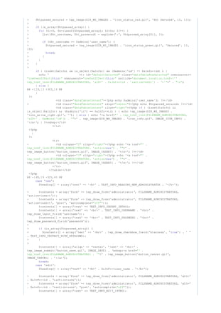 + $htpasswd_secured = tep_image(DIR_WS_IMAGES . 'icon_status_red.gif', 'Not Secured', 10, 10);
+
+ (is_array($htpasswd_array)) {if
+ ($i=0, $n=sizeof($htpasswd_array); $i<$n; $i++) {for
+ list($ht_username, $ht_password) = explode(':', $htpasswd_array[$i], 2);
+
+ ($ht_username == $admins['user_name']) {if
+ $htpasswd_secured = tep_image(DIR_WS_IMAGES . 'icon_status_green.gif', 'Secured', 10,
10);
+ ;break
+ }
+ }
+ }
+
( (isset($aInfo) && is_object($aInfo)) && ($admins['id'] == $aInfo->id) ) {if
echo ' <tr id= class= onmouseover="defaultSelected" "dataTableRowSelected"
onmouseout= onclick="rowOverEffect( )"this "rowOutEffect( )"this "document.location.href='' .
>' . ;tep_href_link(FILENAME_ADMINISTRATORS, 'aID=' . $aInfo->id . '&action=edit') . ''" "n"
} {else
@@ -123,13 +303,14 @@
}
?>
<td class= ><?php echo $admins['user_name']; ?></td>"dataTableContent"
+ <td class= align= ><?php echo $htpasswd_secured; ?></td>"dataTableContent" "center"
<td class= align= ><?php ( (isset($aInfo) &&"dataTableContent" "right" if
is_object($aInfo)) && ($admins['id'] == $aInfo->id) ) { echo tep_image(DIR_WS_IMAGES .
'icon_arrow_right.gif', ''); } { echo '<a href=else "' . tep_href_link(FILENAME_ADMINISTRATORS,
>' . tep_image(DIR_WS_IMAGES . 'icon_info.gif', IMAGE_ICON_INFO) .'aID=' . $admins['id']) . '"
'</a>'; } ?>&nbsp;</td>
</tr>
<?php
}
?>
<tr>
- <td colspan= align= ><?php echo '<a href="2" "right" "' .
>' .tep_href_link(FILENAME_ADMINISTRATORS, 'action= ') . '"new
tep_image_button('button_insert.gif', IMAGE_INSERT) . '</a>'; ?></td>
+ <td colspan= align= ><?php echo '<a href="3" "right" "' .
>' .tep_href_link(FILENAME_ADMINISTRATORS, 'action= ') . '"new
tep_image_button('button_insert.gif', IMAGE_INSERT) . '</a>'; ?></td>
</tr>
</table></td>
<?php
@@ -140,19 +321,40 @@
' ':case new
$heading[] = array('text' => '<b>' . TEXT_INFO_HEADING_NEW_ADMINISTRATOR . '</b>');
- $contents = array('form' => tep_draw_form('administrator', FILENAME_ADMINISTRATORS,
'action=insert'));
+ $contents = array('form' => tep_draw_form('administrator', FILENAME_ADMINISTRATORS,
'action=insert', 'post', 'autocomplete= '));"off"
$contents[] = array('text' => TEXT_INFO_INSERT_INTRO);
$contents[] = array('text' => '<br>' . TEXT_INFO_USERNAME . '<br>' .
tep_draw_input_field('username'));
$contents[] = array('text' => '<br>' . TEXT_INFO_PASSWORD . '<br>' .
tep_draw_password_field('password'));
+
+ (is_array($htpasswd_array)) {if
+ $contents[] = array('text' => '<br>' . tep_draw_checkbox_field('htaccess', ' ') . ' 'true
. TEXT_INFO_PROTECT_WITH_HTPASSWD);
+ }
+
$contents[] = array('align' => 'center', 'text' => '<br>' .
tep_image_submit('button_save.gif', IMAGE_SAVE) . '&nbsp;<a href="' .
>' . tep_image_button('button_cancel.gif',tep_href_link(FILENAME_ADMINISTRATORS) . '"
IMAGE_CANCEL) . '</a>');
;break
'edit':case
$heading[] = array('text' => '<b>' . $aInfo->user_name . '</b>');
- $contents = array('form' => tep_draw_form('administrator', FILENAME_ADMINISTRATORS, 'aID='
. $aInfo->id . '&action=save'));
+ $contents = array('form' => tep_draw_form('administrator', FILENAME_ADMINISTRATORS, 'aID='
. $aInfo->id . '&action=save', 'post', 'autocomplete= '));"off"
$contents[] = array('text' => TEXT_INFO_EDIT_INTRO);
 