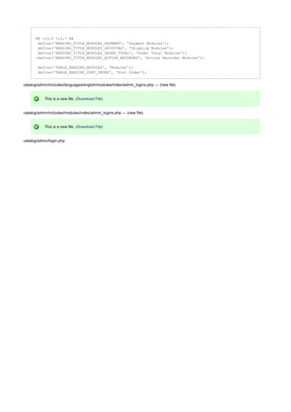 @@ -13,6 +13,7 @@
define('HEADING_TITLE_MODULES_PAYMENT', 'Payment Modules');
define('HEADING_TITLE_MODULES_SHIPPING', 'Shipping Modules');
define('HEADING_TITLE_MODULES_ORDER_TOTAL', 'Order Total Modules');
+define('HEADING_TITLE_MODULES_ACTION_RECORDER', 'Action Recorder Modules');
define('TABLE_HEADING_MODULES', 'Modules');
define('TABLE_HEADING_SORT_ORDER', 'Sort Order');
catalog/admin/includes/languages/english/modules/index/admin_logins.php --- (new file)
This is a new file. (Download File)
catalog/admin/includes/modules/index/admin_logins.php --- (new file)
This is a new file. (Download File)
catalog/admin/login.php
 
