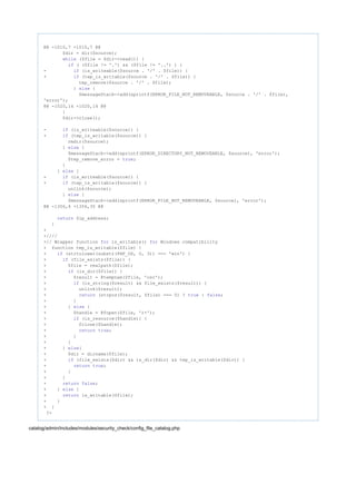 @@ -1010,7 +1010,7 @@
$dir = dir($source);
($file = $dir->read()) {while
( ($file != '.') && ($file != '..') ) {if
- (is_writeable($source . '/' . $file)) {if
+ (tep_is_writable($source . '/' . $file)) {if
tep_remove($source . '/' . $file);
} {else
$messageStack->add(sprintf(ERROR_FILE_NOT_REMOVEABLE, $source . '/' . $file),
'error');
@@ -1020,14 +1020,14 @@
}
$dir->close();
- (is_writeable($source)) {if
+ (tep_is_writable($source)) {if
rmdir($source);
} {else
$messageStack->add(sprintf(ERROR_DIRECTORY_NOT_REMOVEABLE, $source), 'error');
$tep_remove_error = ;true
}
} {else
- (is_writeable($source)) {if
+ (tep_is_writable($source)) {if
unlink($source);
} {else
$messageStack->add(sprintf(ERROR_FILE_NOT_REMOVEABLE, $source), 'error');
@@ -1356,4 +1356,35 @@
$ip_address;return
}
+
+////
+// Wrapper function is_writable() Windows compatibilityfor for
+ function tep_is_writable($file) {
+ (strtolower(substr(PHP_OS, 0, 3)) === 'win') {if
+ (file_exists($file)) {if
+ $file = realpath($file);
+ (is_dir($file)) {if
+ $result = @tempnam($file, 'osc');
+ (is_string($result) && file_exists($result)) {if
+ unlink($result);
+ (strpos($result, $file) === 0) ? : ;return true false
+ }
+ } {else
+ $handle = @fopen($file, 'r+');
+ (is_resource($handle)) {if
+ fclose($handle);
+ ;return true
+ }
+ }
+ } {else
+ $dir = dirname($file);
+ (file_exists($dir) && is_dir($dir) && tep_is_writable($dir)) {if
+ ;return true
+ }
+ }
+ ;return false
+ } {else
+ is_writable($file);return
+ }
+ }
?>
catalog/admin/includes/modules/security_check/config_file_catalog.php
 
