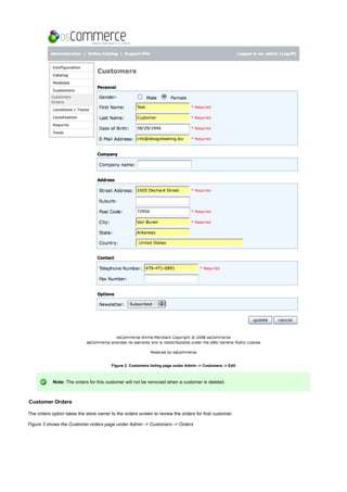Figure 2. Customers listing page under Admin -> Customers -> Edit
Note: The orders for this customer will not be removed when a customer is deleted.
Customer Orders
The orders option takes the store owner to the orders screen to review the orders for that customer.
Figure 3 shows the Customer orders page under Admin -> Customers -> Orders
 