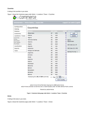 Countries
A listing of all countries in your store.
Figure 1 shows the Customers page under Admin -> Locations / Taxes -> Countries
Figure 1. Customers listing page under Admin -> Locations / Taxes -> Countries
Zones
A listing of all zones in your store.
Figure 2 shows the Customers page under Admin -> Locations / Taxes -> Zones
 