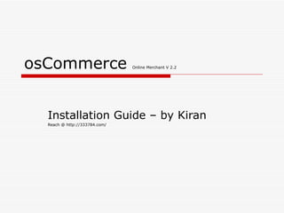 osCommerce  Online Merchant V 2.2 Installation Guide – by Kiran Reach @ http://333784.com/ 